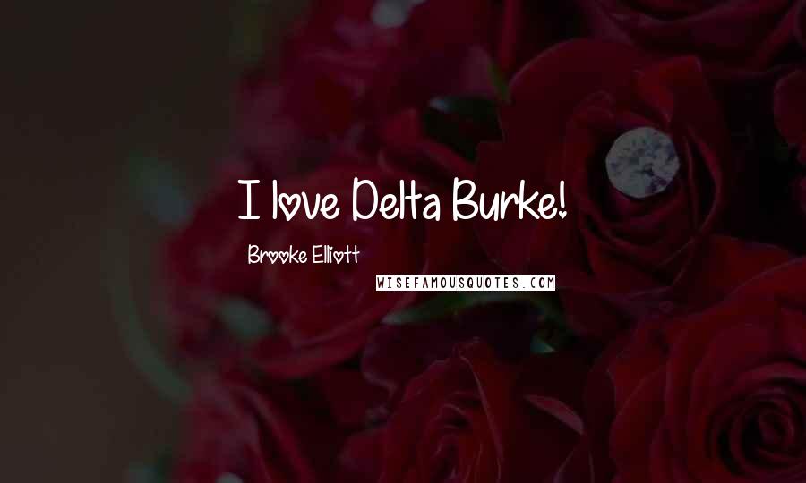 Brooke Elliott Quotes: I love Delta Burke!