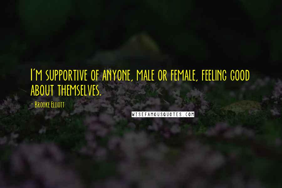 Brooke Elliott Quotes: I'm supportive of anyone, male or female, feeling good about themselves.