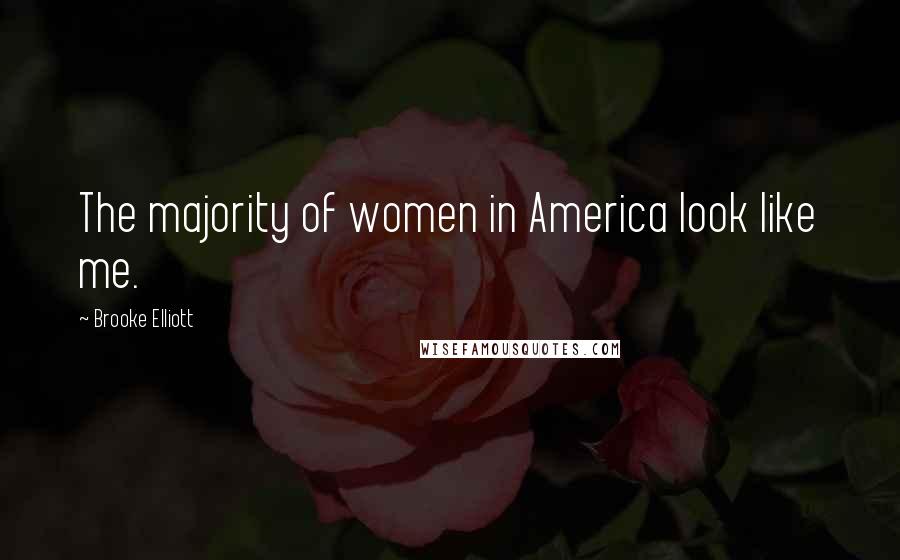 Brooke Elliott Quotes: The majority of women in America look like me.