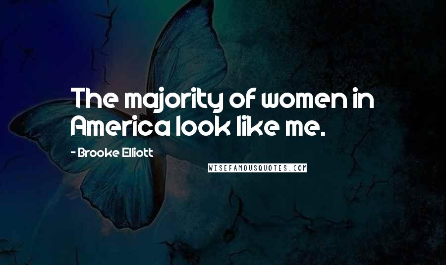 Brooke Elliott Quotes: The majority of women in America look like me.