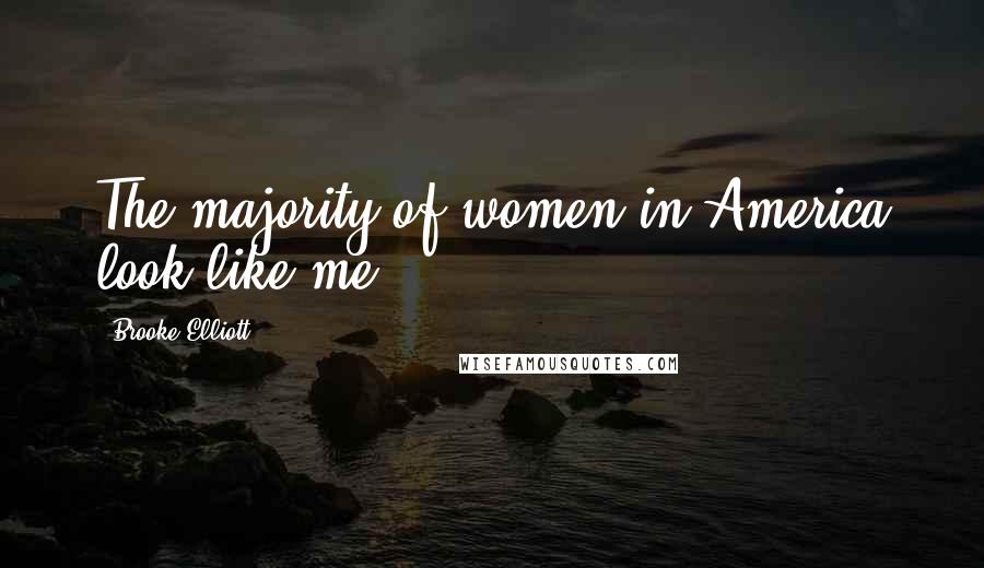 Brooke Elliott Quotes: The majority of women in America look like me.