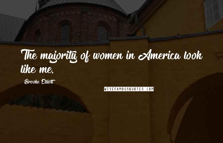 Brooke Elliott Quotes: The majority of women in America look like me.