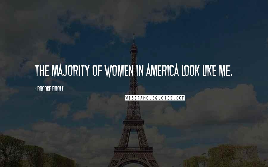 Brooke Elliott Quotes: The majority of women in America look like me.