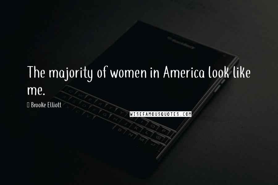 Brooke Elliott Quotes: The majority of women in America look like me.