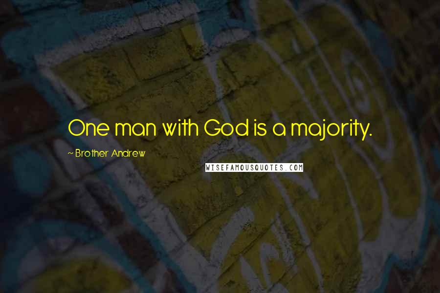 Brother Andrew Quotes: One man with God is a majority.