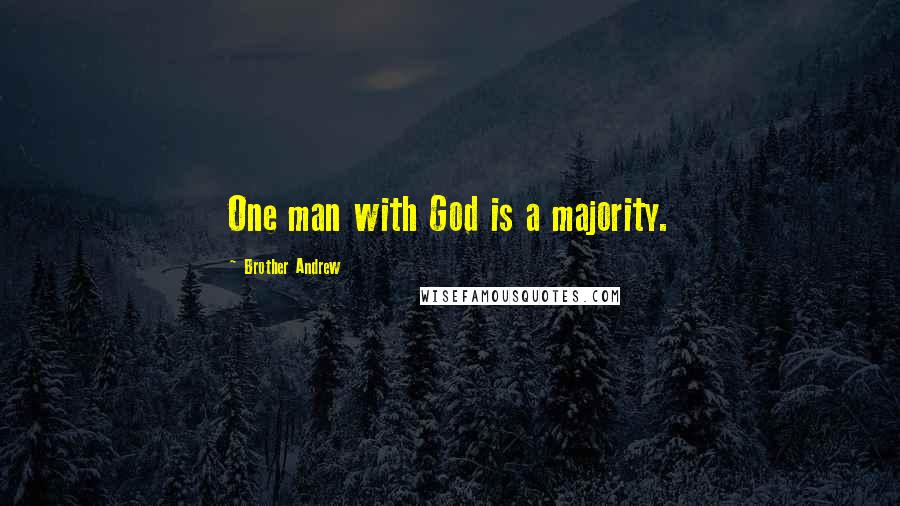 Brother Andrew Quotes: One man with God is a majority.