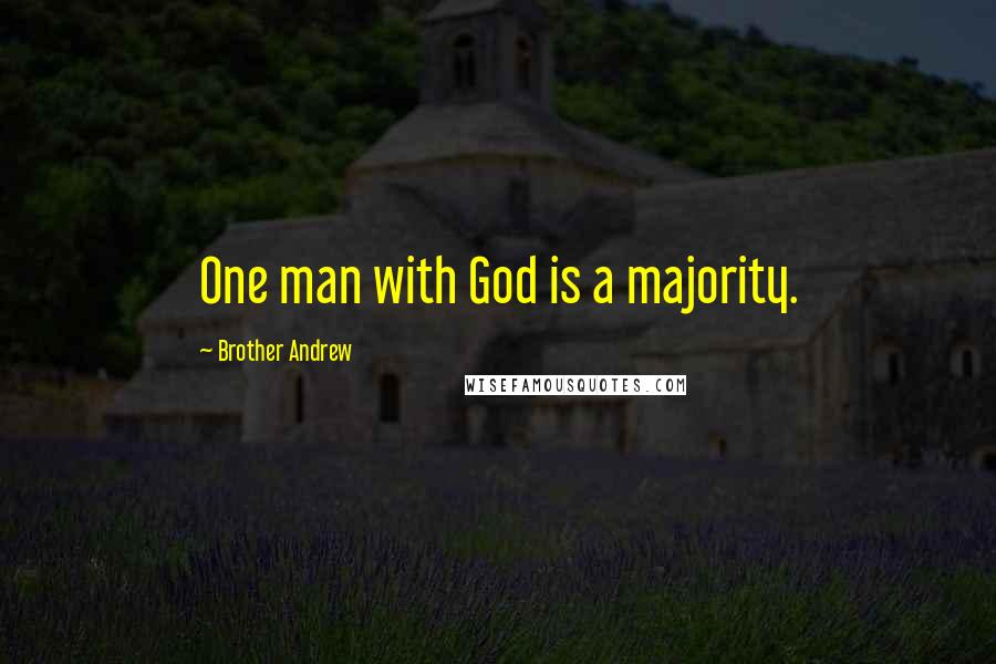 Brother Andrew Quotes: One man with God is a majority.