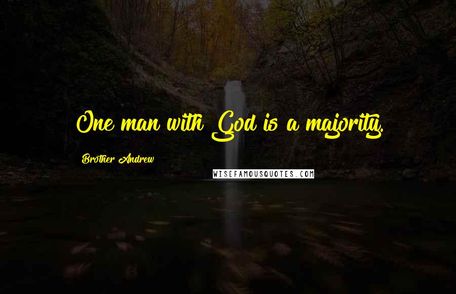 Brother Andrew Quotes: One man with God is a majority.
