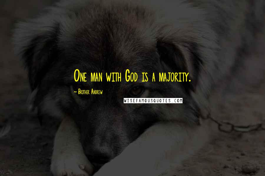 Brother Andrew Quotes: One man with God is a majority.