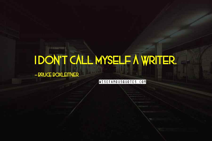 Bruce Boxleitner Quotes: I don't call myself a writer.