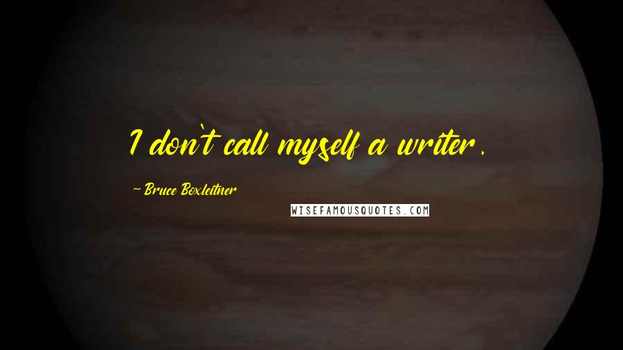 Bruce Boxleitner Quotes: I don't call myself a writer.