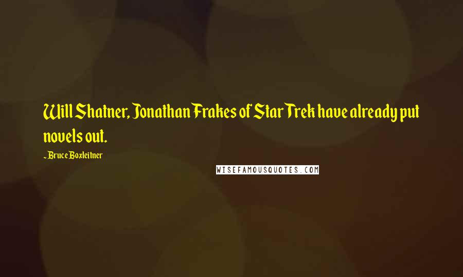 Bruce Boxleitner Quotes: Will Shatner, Jonathan Frakes of Star Trek have already put novels out.
