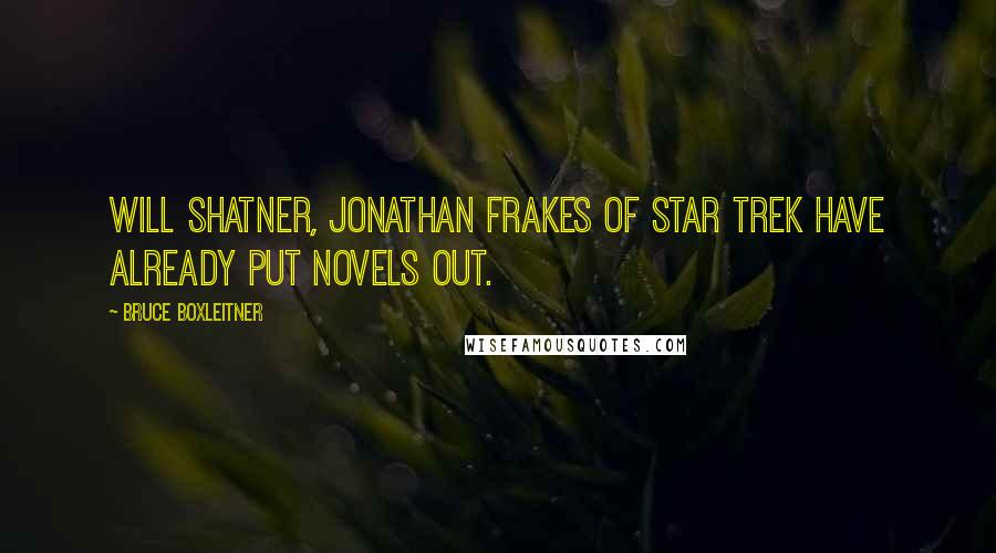 Bruce Boxleitner Quotes: Will Shatner, Jonathan Frakes of Star Trek have already put novels out.