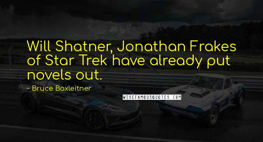 Bruce Boxleitner Quotes: Will Shatner, Jonathan Frakes of Star Trek have already put novels out.