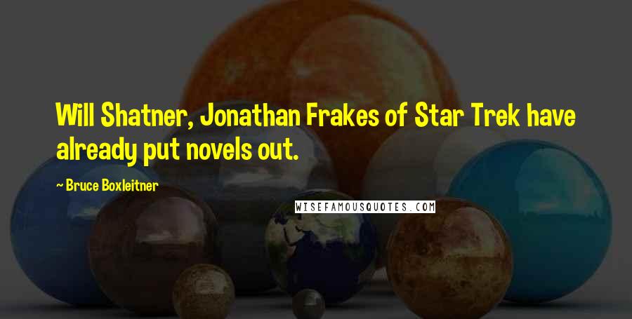 Bruce Boxleitner Quotes: Will Shatner, Jonathan Frakes of Star Trek have already put novels out.