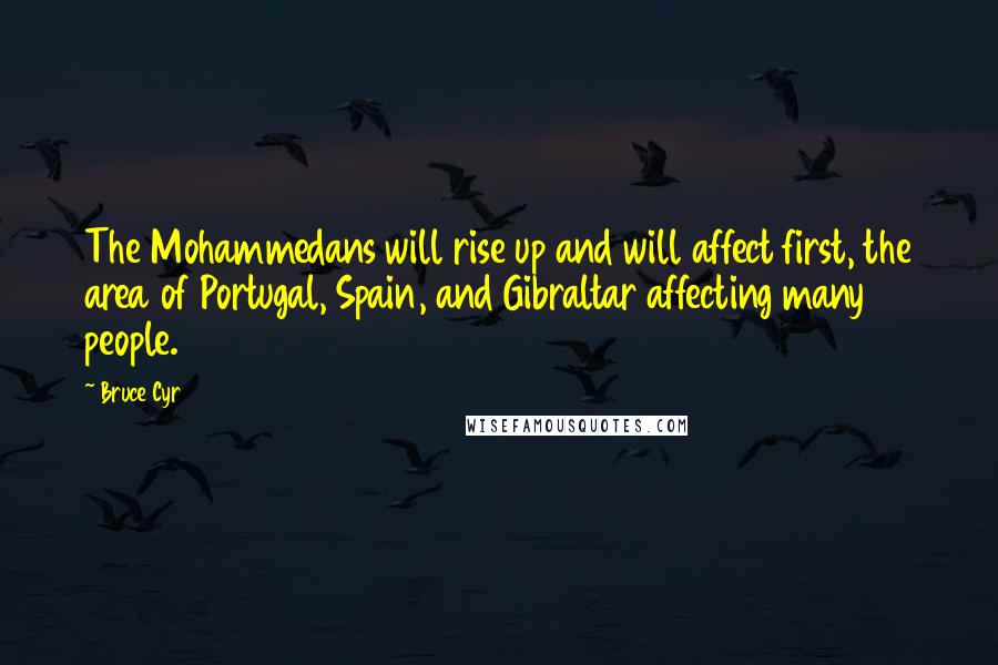 Bruce Cyr Quotes: The Mohammedans will rise up and will affect first, the area of Portugal, Spain, and Gibraltar affecting many people.