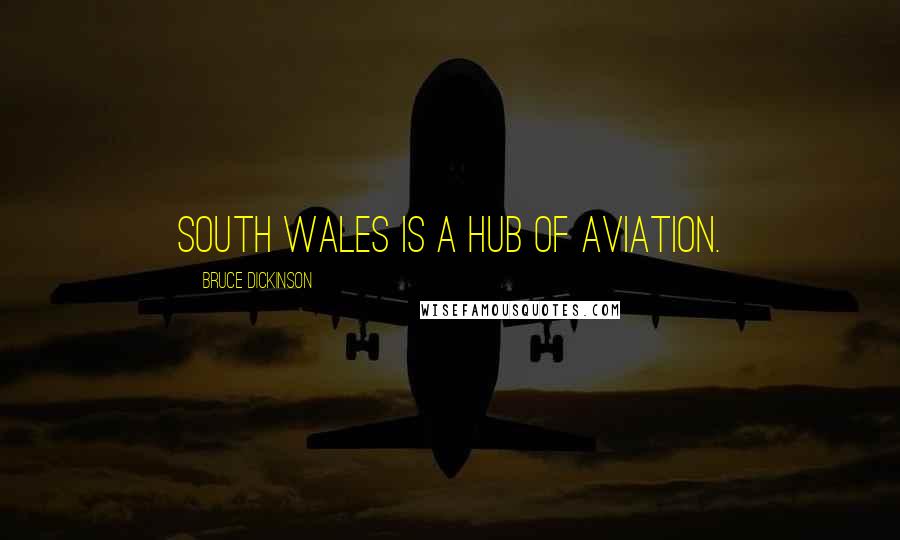 Bruce Dickinson Quotes: South Wales is a hub of aviation.