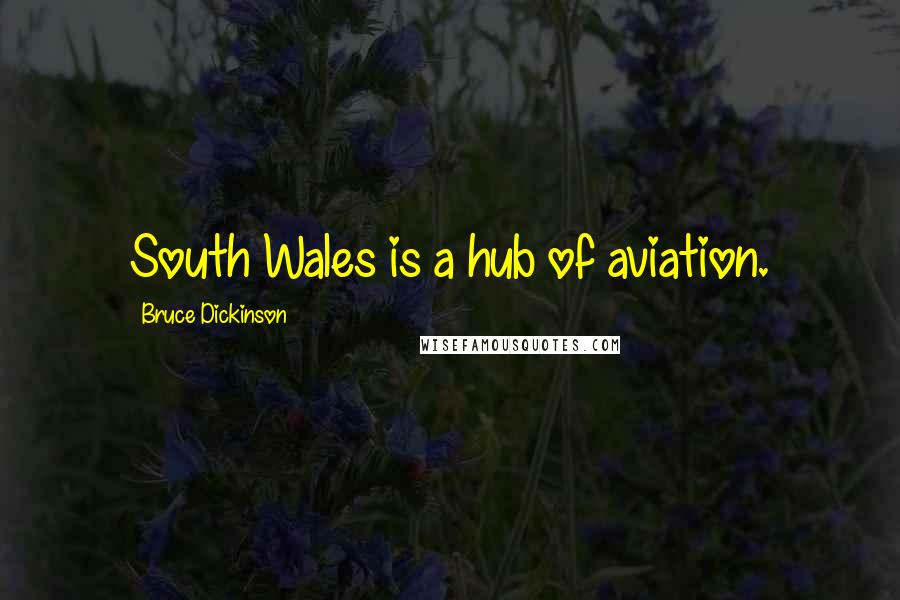 Bruce Dickinson Quotes: South Wales is a hub of aviation.