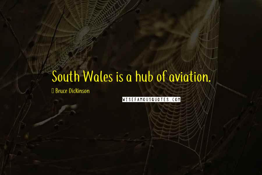 Bruce Dickinson Quotes: South Wales is a hub of aviation.