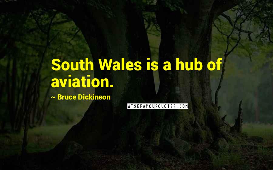 Bruce Dickinson Quotes: South Wales is a hub of aviation.
