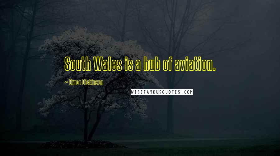 Bruce Dickinson Quotes: South Wales is a hub of aviation.