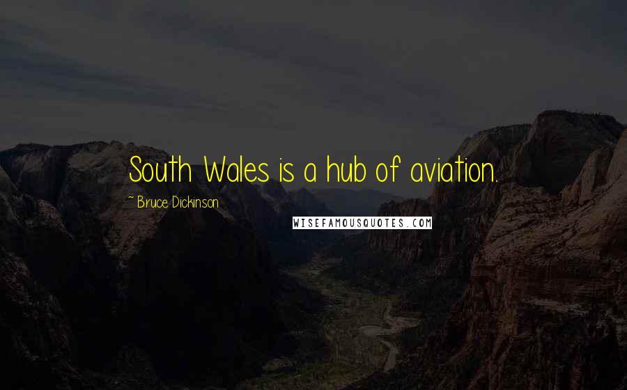 Bruce Dickinson Quotes: South Wales is a hub of aviation.