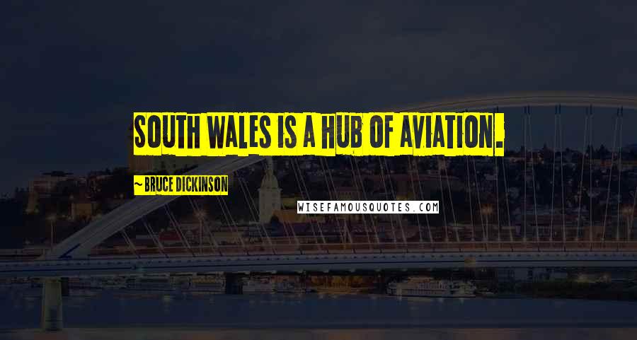 Bruce Dickinson Quotes: South Wales is a hub of aviation.