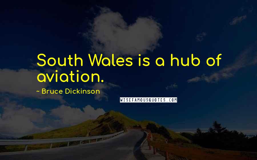 Bruce Dickinson Quotes: South Wales is a hub of aviation.