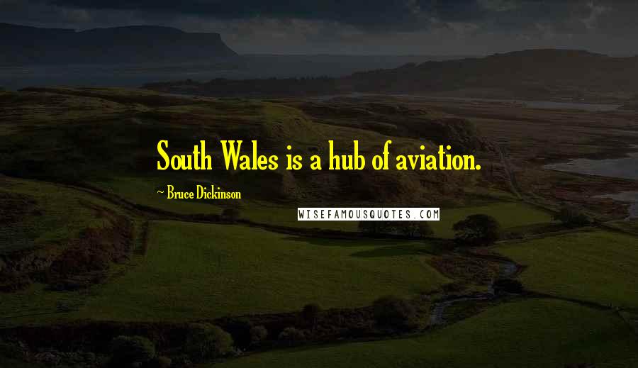 Bruce Dickinson Quotes: South Wales is a hub of aviation.