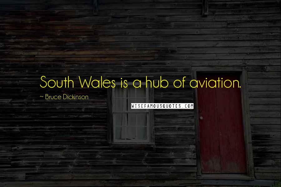 Bruce Dickinson Quotes: South Wales is a hub of aviation.