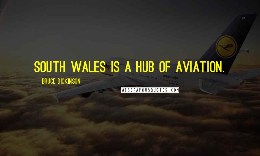 Bruce Dickinson Quotes: South Wales is a hub of aviation.