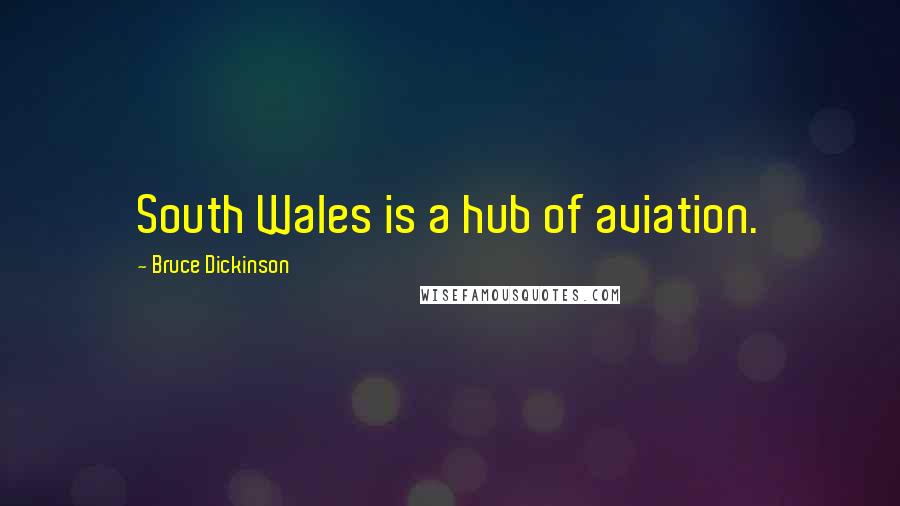 Bruce Dickinson Quotes: South Wales is a hub of aviation.