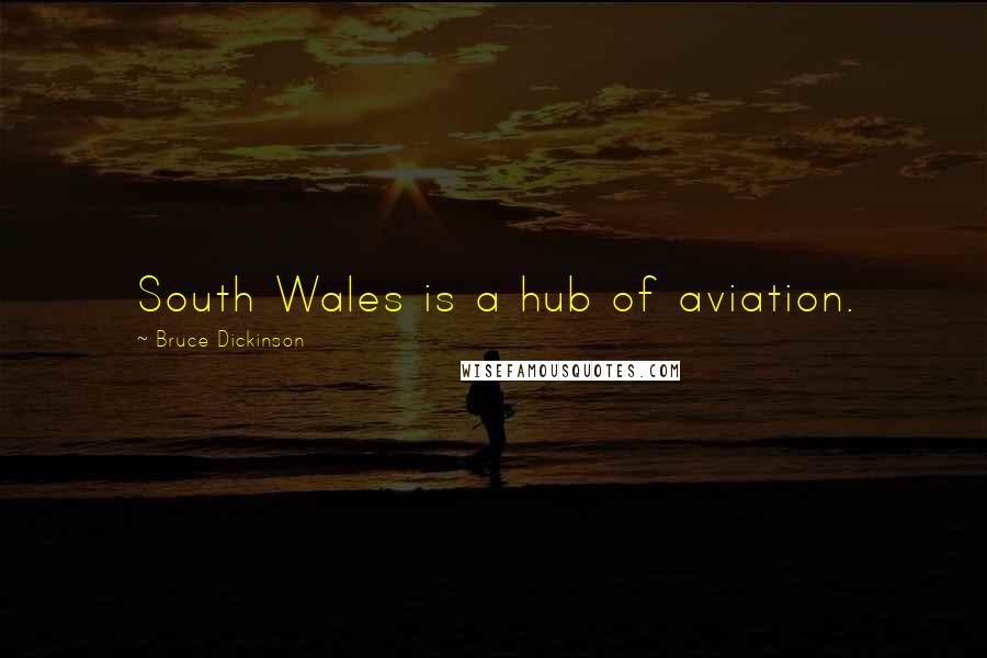 Bruce Dickinson Quotes: South Wales is a hub of aviation.