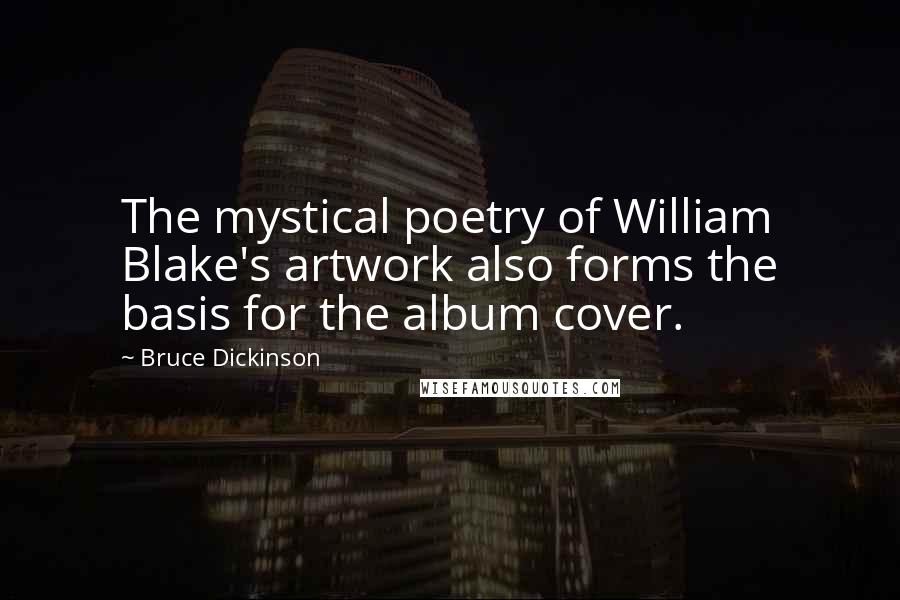 Bruce Dickinson Quotes: The mystical poetry of William Blake's artwork also forms the basis for the album cover.