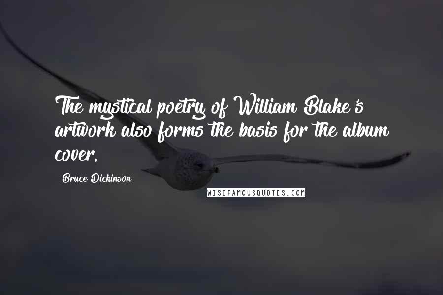 Bruce Dickinson Quotes: The mystical poetry of William Blake's artwork also forms the basis for the album cover.