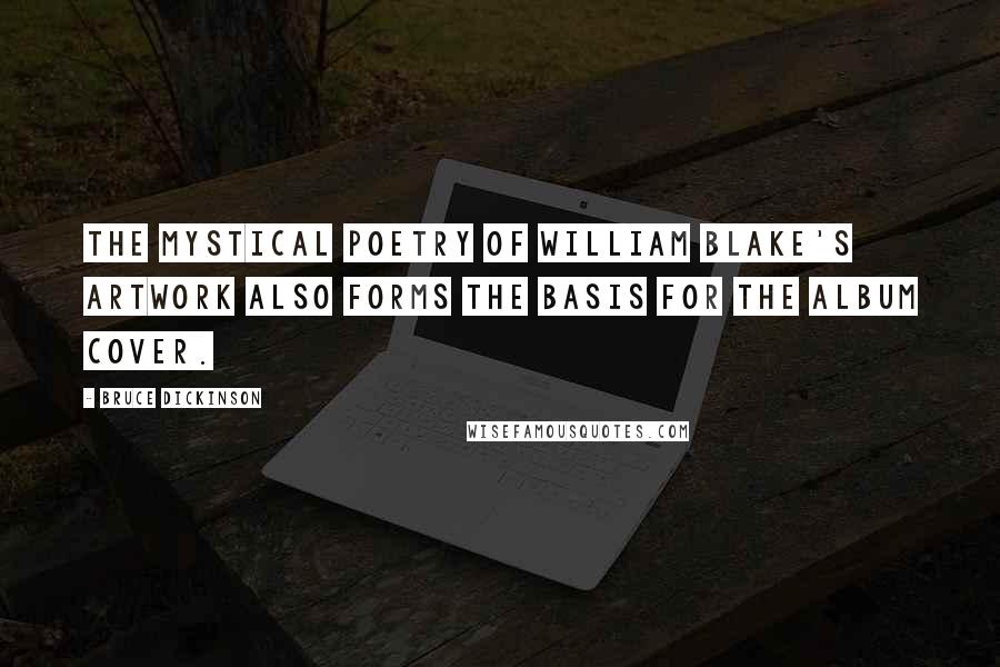 Bruce Dickinson Quotes: The mystical poetry of William Blake's artwork also forms the basis for the album cover.