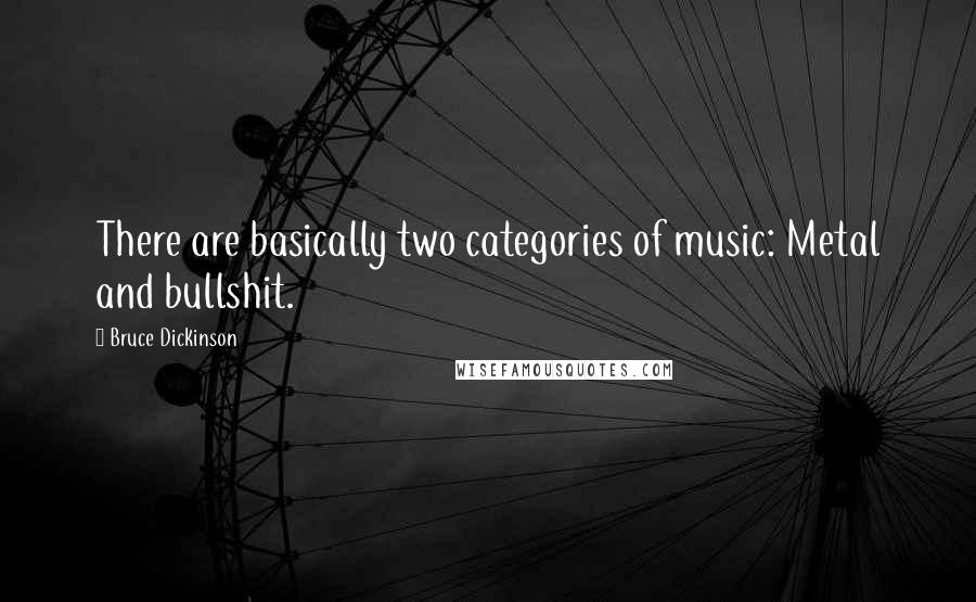 Bruce Dickinson Quotes: There are basically two categories of music: Metal and bullshit.