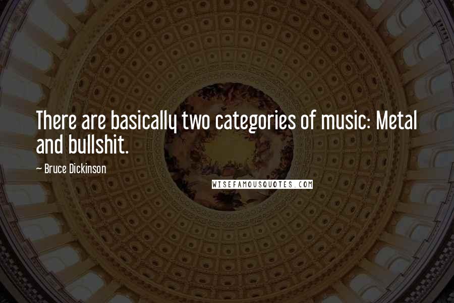 Bruce Dickinson Quotes: There are basically two categories of music: Metal and bullshit.