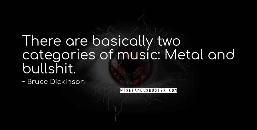 Bruce Dickinson Quotes: There are basically two categories of music: Metal and bullshit.