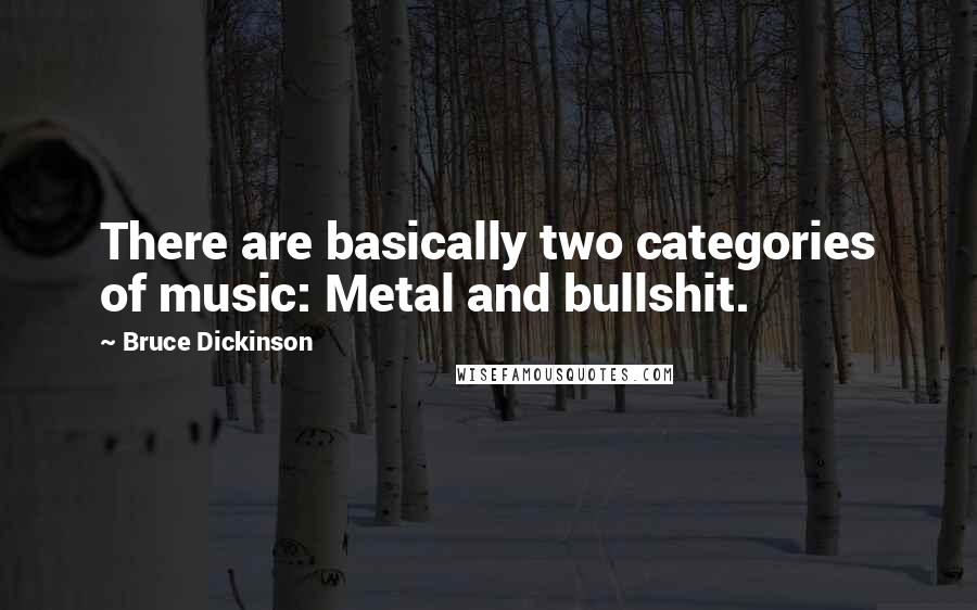 Bruce Dickinson Quotes: There are basically two categories of music: Metal and bullshit.