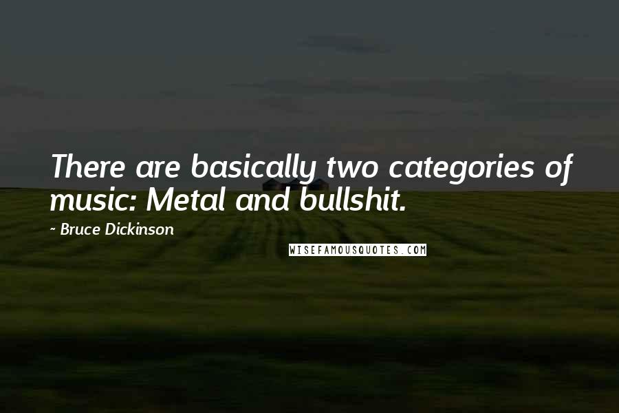 Bruce Dickinson Quotes: There are basically two categories of music: Metal and bullshit.