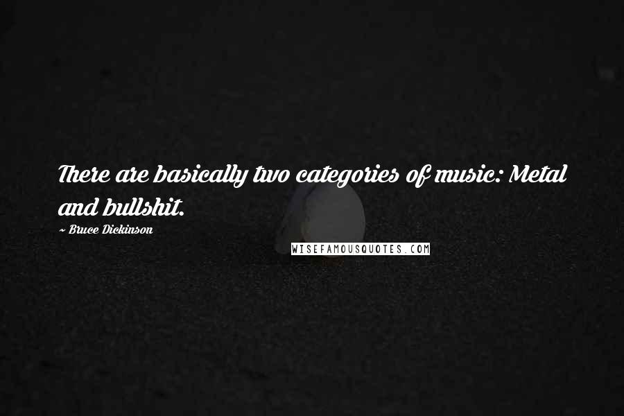 Bruce Dickinson Quotes: There are basically two categories of music: Metal and bullshit.