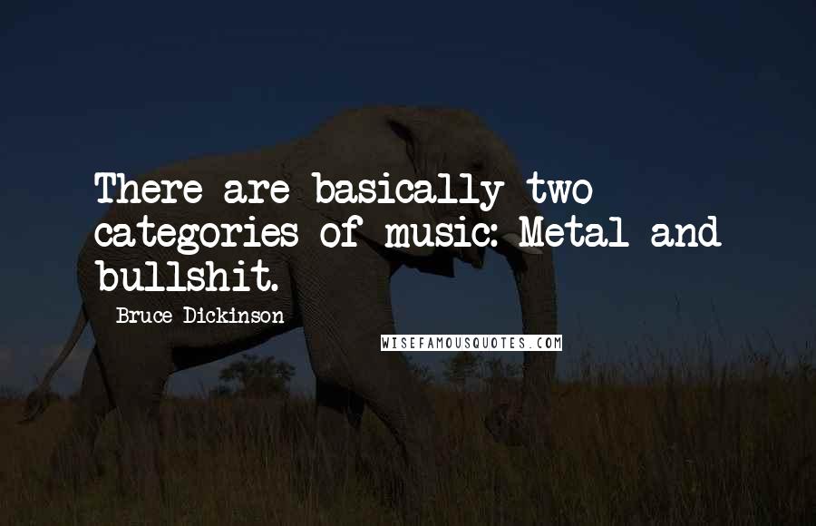 Bruce Dickinson Quotes: There are basically two categories of music: Metal and bullshit.