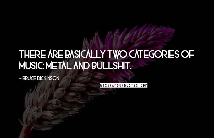 Bruce Dickinson Quotes: There are basically two categories of music: Metal and bullshit.