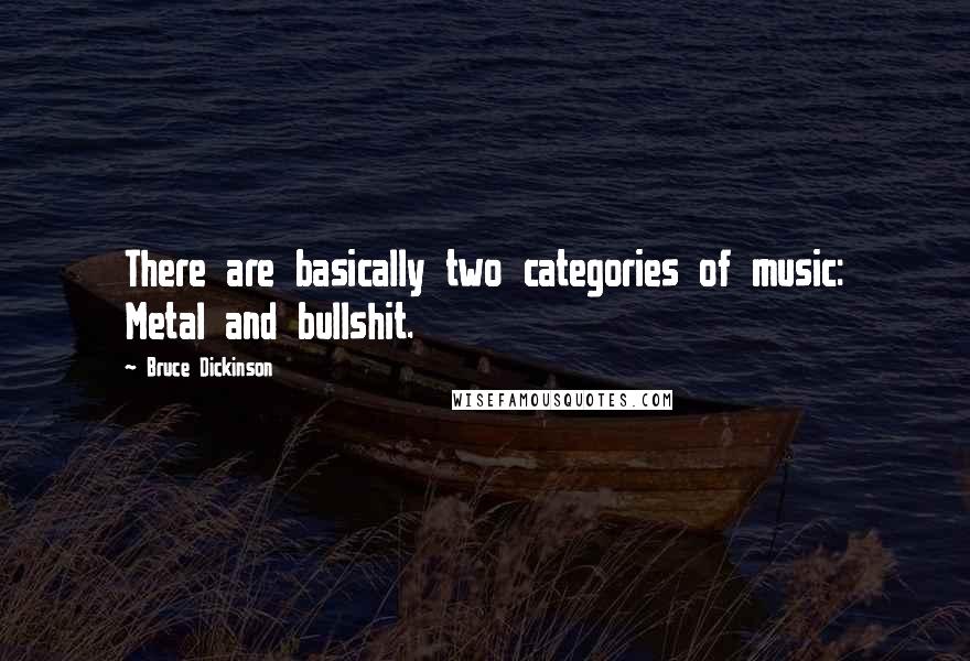 Bruce Dickinson Quotes: There are basically two categories of music: Metal and bullshit.