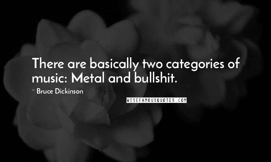 Bruce Dickinson Quotes: There are basically two categories of music: Metal and bullshit.