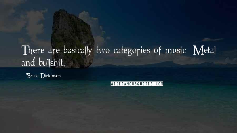 Bruce Dickinson Quotes: There are basically two categories of music: Metal and bullshit.