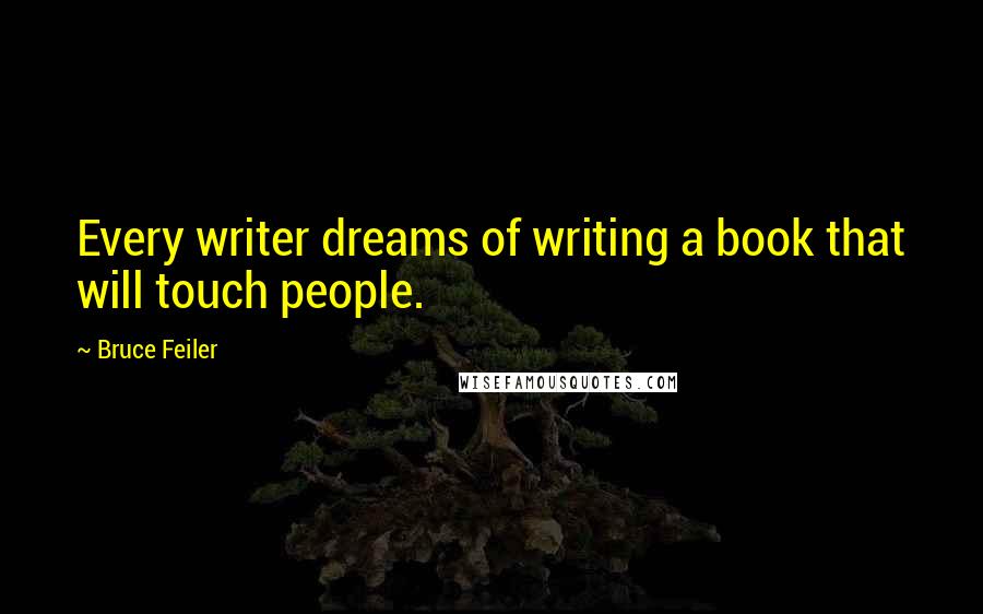 Bruce Feiler Quotes: Every writer dreams of writing a book that will touch people.