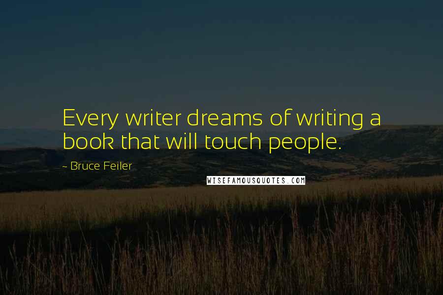 Bruce Feiler Quotes: Every writer dreams of writing a book that will touch people.