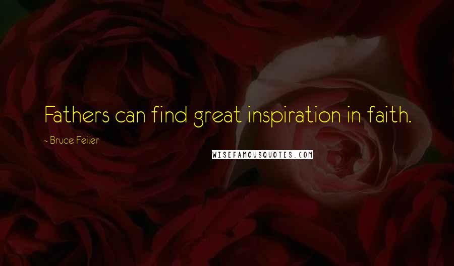 Bruce Feiler Quotes: Fathers can find great inspiration in faith.